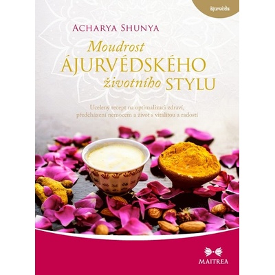 Moudrost ájurvédského životního stylu - Ucelený recept na optimalizaci zdraví, předcházení nemocem a život s vitalitou a radostí