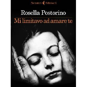 Mi limitavo ad amare te | Rosella Postorino (ISBN: 9788807035265)