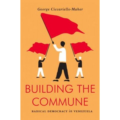 Building the Commune | George Ciccariello-maher