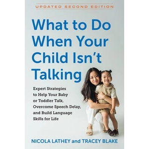 What to Do When Your Child Isn't Talking: Expert Strategies to Help Your Baby or Toddler Talk, Overcome Speech Delay, and Build Language Skills for Li | Tracey Blake (ISBN: 9781615199624)