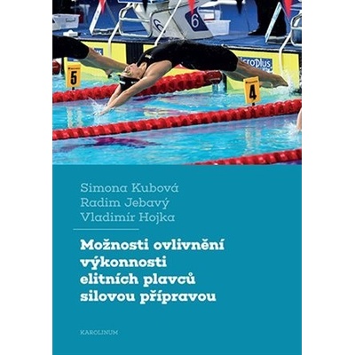 Možnosti ovlivnění výkonnosti elitních plavců silovou přípravou - Simona Kubová, Radim Jebavý, Vladimír Hojka