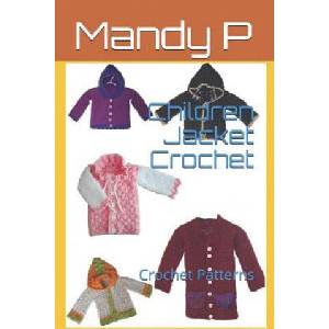 Children Jacket Crochet: Crochet Patterns | Mandy P, Kelly Dyga, Kelly Dyga (ISBN: 9781973190417)