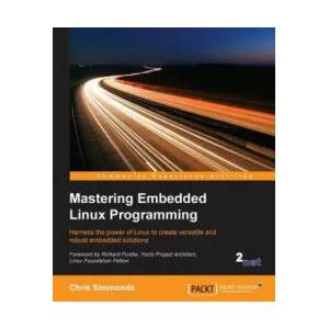 Mastering Embedded Linux Programming | Chris Simmonds (ISBN: 9781784392536)