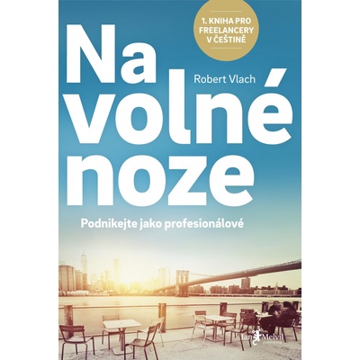 Na volné noze - Podnikejte jako profesionálové - Robert Vlach CZ