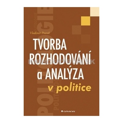 Tvorba rozhodování a analýza v politice - Vladimír Prorok