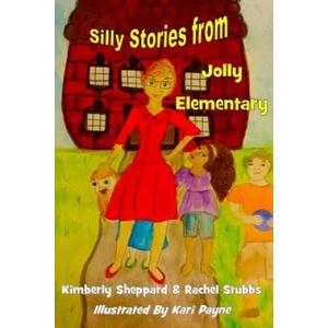 Silly Stories from Jolly Elementary | Dr Kimberly Sheppard, Rachel Stubbs, Kari Payne (ISBN: 9781505376012)