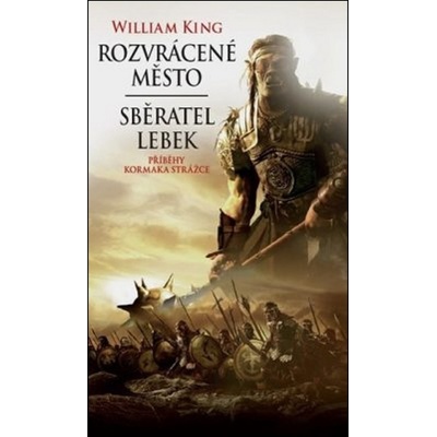 Rozvrácené město / Sběratel lebek. Příběhy Kormaka Strážce - William King - Polaris