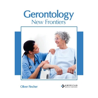 Gerontology: New Frontiers - Oliver Fincher