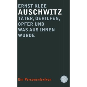 Auschwitz - Täter, Gehilfen, Opfer und was aus ihnen wurde | Ernst Klee (ISBN: 9783596197859)