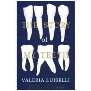 Story of My Teeth | Valeria Luiselli (2016)