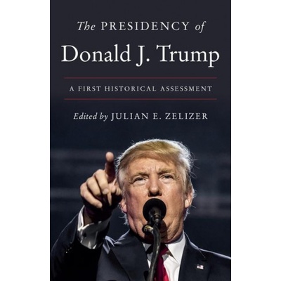Presidency of Donald J. Trump | Julian E. Zelizer