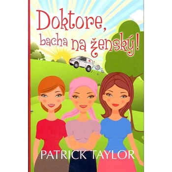 Doktore, bacha na ženský! - Patrick Taylor