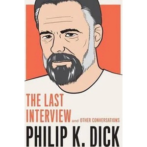 Philip K. Dick: The Last Interview | Philip K. Dick (ISBN: 9781612195261)