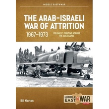 The Arab-Israeli War of Attrition, 1967-1973: Volume 2: Fighting Across the Suez Canal