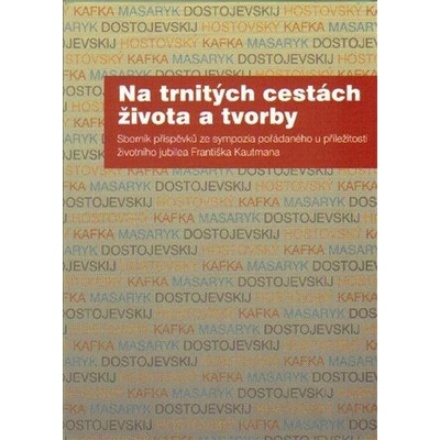 Na trnitých cestách života a tvorby - Sborník příspěvků ze sympozia pořádaného u příležitosti životn - Bubeníková Miluša, Hříbková Radka