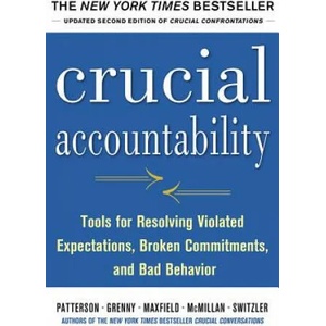 Crucial Accountability: Tools for Resolving Violated Expectations, Broken Commitments, and Bad Behavior, Second Edition | Kerry Patterson (2013)