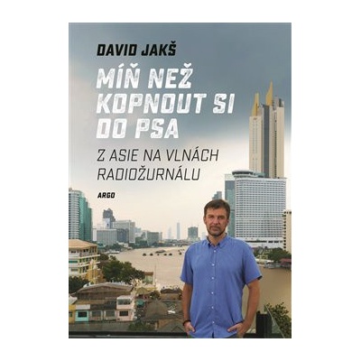 Míň než kopnout si do psa - Z Asie na vlnách Radiožurnálu - Jakš David