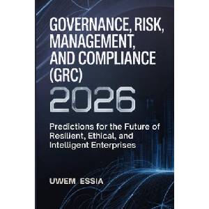 GOVERNANCE, RISK MANAGEMENT, AND COMPLIANCE (GRC) 2026 | Uwem Essia, Uwem Essia (2025)