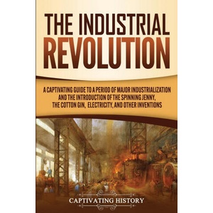 Industrial Revolution | Captivating History (ISBN: 9781647488505)