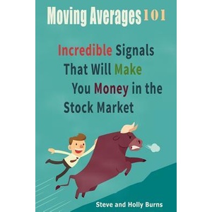 Moving Averages 101: Incredible Signals That Will Make You Money in the Stock Market | Steve Burns, Holly Burns (ISBN: 9781515133964)