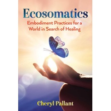 Ecosomatics: Embodiment Practices for a World in Search of Healing