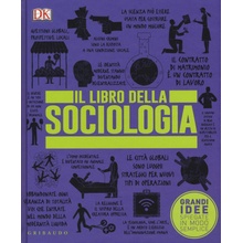 Il libro della sociologia. Grandi idee spiegate in modo semplice