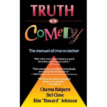Truth in Comedy: The Manual for Improvisation | Charna Halpern