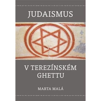 Judaismus v terezínském ghettu - Marta Malá