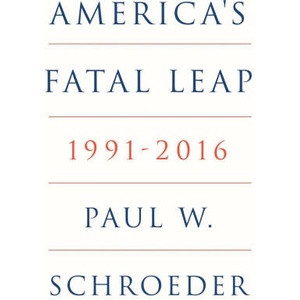 America's Fatal Leap | Paul W. Schroeder (ISBN: 9781804295762)