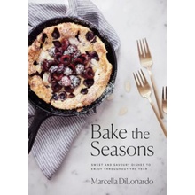 Bake The Seasons - Sweet and Savoury Dishes to Enjoy Throughout the Year DiLonardo MarcellaPaperback softback