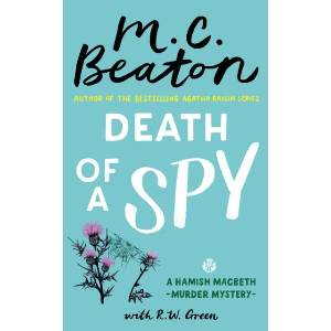 Hamish Macbeth: Death of a Spy | M. C. Beaton, R W Green (ISBN: 9781408718551)