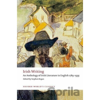 Irish Writing: An Anthology of Irish Literature in English 1789-1939