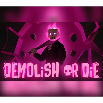 Demolish or Die
