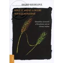 Když se matky a dcery hledají - Ingrid Riedelová