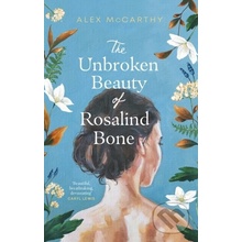 The Unbroken Beauty of Rosalind Bone - Alex Mccarthy