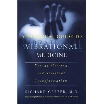 Practical Guide To Vibrational Medicine | Richard Gerber