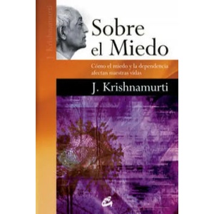 Sobre el miedo : cómo el miedo y la dependencia afectan nuestras vidas | J. Krishnamurti (ISBN: 9788484454892)