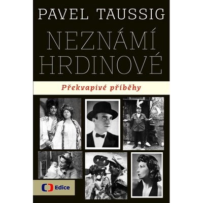 Neznámí hrdinové Překvapivé příběhy Pavel Taussig CZ