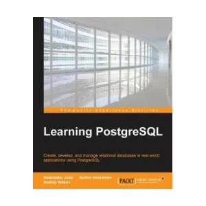 Learning PostgreSQL | Salahaldin Juba, Achim Vannahme, Andrey Volkov (ISBN: 9781783989188)