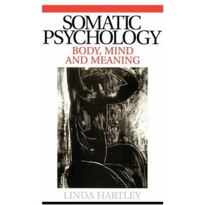 Somatic Psychology - Body, Mind and Meaning | Linda Hartley (2004)