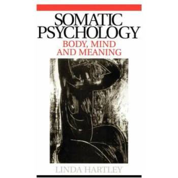 Image 1 of Somatic Psychology - Body, Mind and Meaning | Linda Hartley