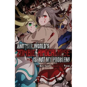 Another World's Zombie Apocalypse Is Not My Problem! | Haru Yayari, Fuyuki, Charis Messier (ISBN: 9781945341403)