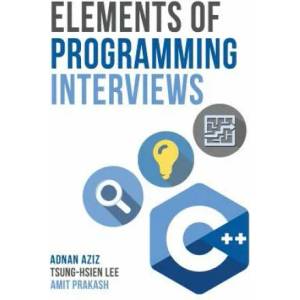 Elements of Programming Interviews: The Insiders' Guide | Adnan Aziz (ISBN: 9781530462988)