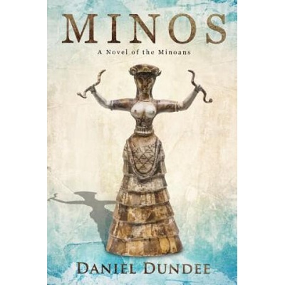 Minos: A Novel of the Minoans | Daniel Dundee