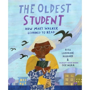 The Oldest Student: How Mary Walker Learned to Read | Rita Lorraine Hubbard, Oge Mora (ISBN: 9781524768294)