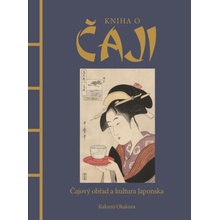Kniha o čaji - Čajové obřady a kultura Japonska - Kakuzó Okakura