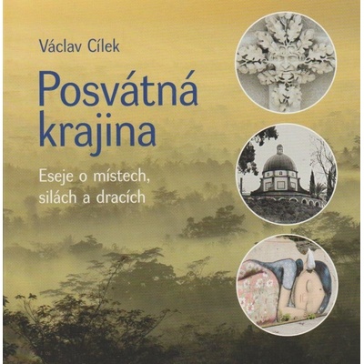 Posvátná krajina. Eseje o místech, silách a dracích - Václav Cílek - Malvern