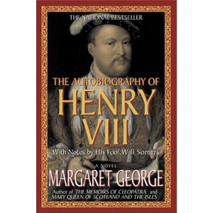 AUTOBIOGRAPHY OF HENRY VIII | Margaret George, William Sommers (1998)
