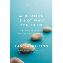 Meditation Is Not What You Think: Mindfulness and Why It Is So Important Kabat-Zinn JonPaperback