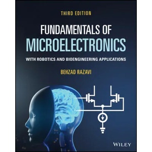 Fundamentals of Microelectronics With Robotics and Bioengineering Applications, 3rd Edition | Behzad Razavi (ISBN: 9781119695141)